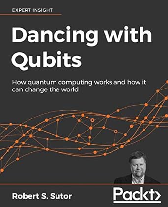 dancing with qubits how quantum computing works and how it can change the world 1st edition robert s. sutor