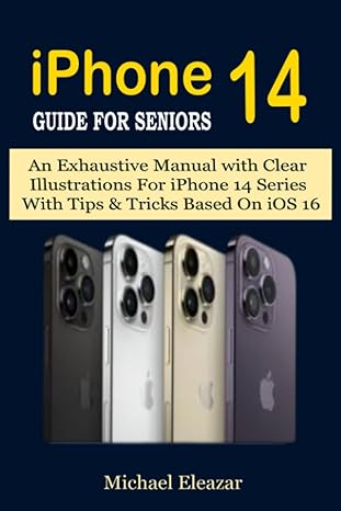 iphone 14 guide for seniors an exhaustive manual with clear illustrations for iphone 14 series with tips and