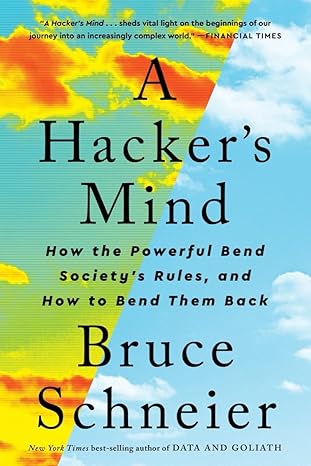 a hacker s mind how the powerful bend society s rules and how to bend them back 1st edition bruce schneier