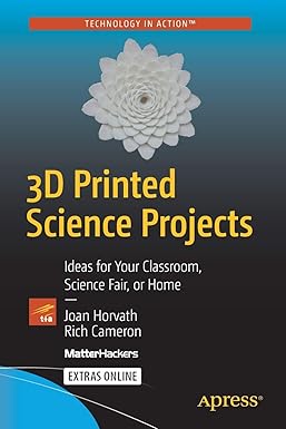 3d printed science projects ideas for your classroom science fair or home 1st edition joan horvath, rich