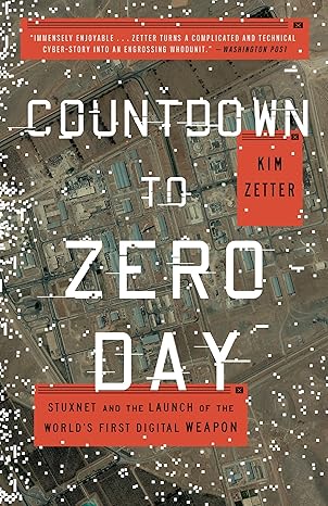 countdown to zero day stuxnet and the launch of the world s first digital weapon 1st edition kim zetter