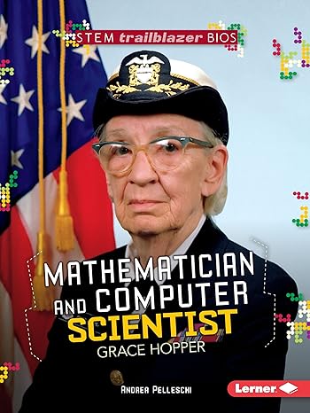 mathematician and computer scientist grace hopper 1st edition andrea pelleschi 1512413089, 978-1512413083