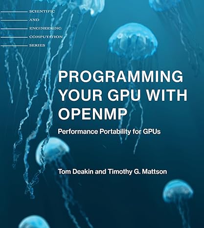 programming your gpu with openmp performance portability for gpus 1st edition tom deakin, timothy g. mattson