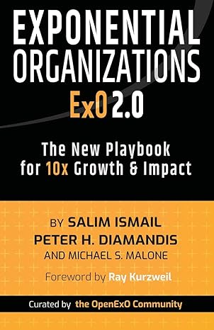 exponential organizations 2 0 the new playbook for 10x growth and impact 1st edition salim ismail, peter h.