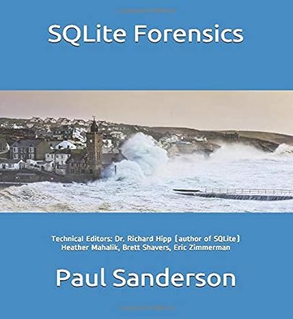 sqlite forensics 1st edition paul sanderson, dr. richard hipp, brett shavers, heather mahalik, eric zimmerman