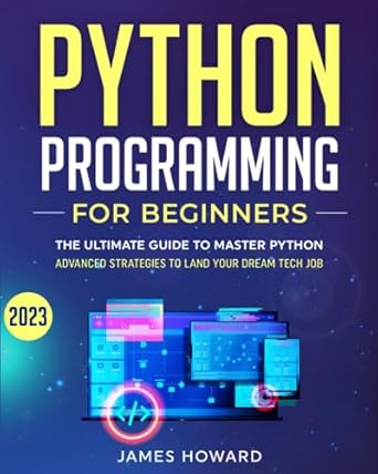 python programming for beginners the ultimate guide to master python and ace coding interviews with proven