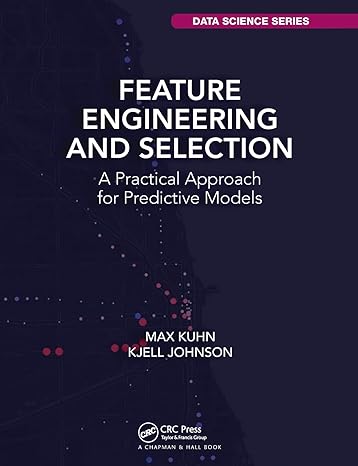 feature engineering and selection 1st edition max kuhn, kjell johnson 1032090855, 978-1032090856