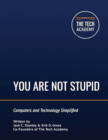 you are not stupid computers and technology simplified 1st edition jack c. stanley, erik d. gross, the tech