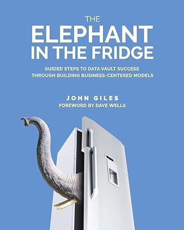 the elephant in the fridge guided steps to data vault success through building business centered models 1st