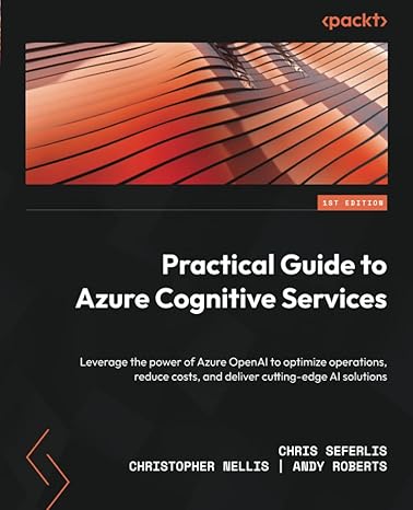 practical guide to azure cognitive services leverage the power of azure openai to optimize operations reduce