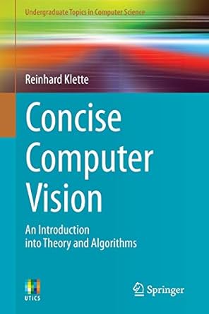 concise computer vision an introduction into theory and algorithms 2014 edition reinhard klette 1447163192,