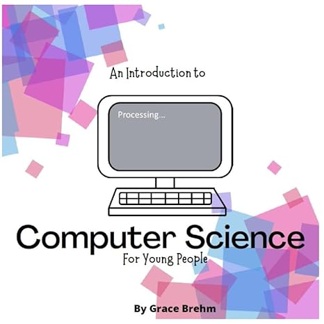 an introduction to computer science for young people 1st edition grace brehm 979-8839381452