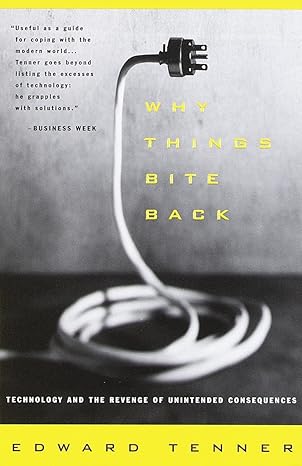 why things bite back technology and the revenge of unintended consequences 1st edition edward tenner