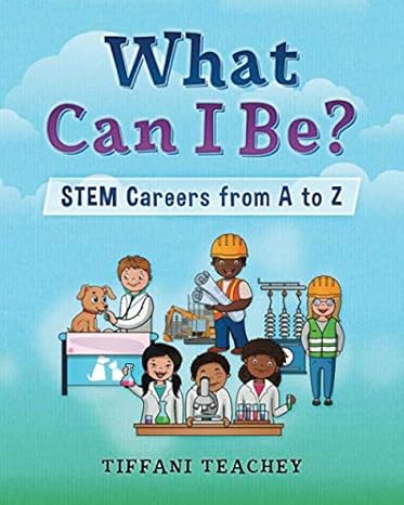 what can i be stem careers from a to z 1st edition tiffani teachey 0578616580, 978-0578616582