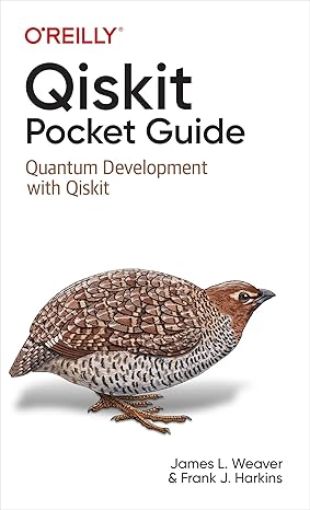 qiskit pocket guide quantum development with qiskit 1st edition james weaver, francis harkins 1098112474,