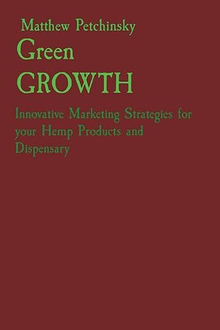 green growth innovative marketing strategies for your hemp products and dispensary 1st edition petchinsky