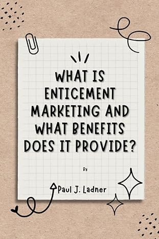 what is enticement marketing and what benefits does it provide 1st edition paul j ladner b0ch2d7pbg,