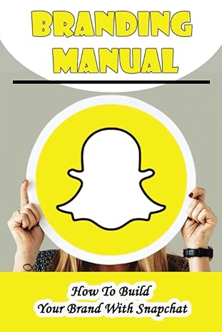 branding manual how to build your brand with snapchat 1st edition mariko schuchart b09ymvhxyk, 979-8811863051