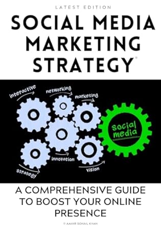 200+ social media marketing stratagies influencers and businesses 1st edition aamir sohail khan ,mohammed