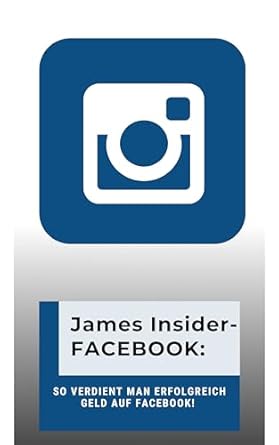 james insider tipps facebook so verdient man erfolgreich geld auf facebook fur anfanger und fortgeschrittene