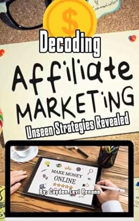 decoding affiliate marketing unseen strategies revealed 1st edition cayden levi penano b0cqsqkyvw