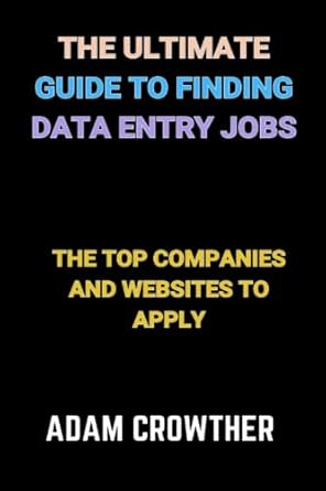 the ultimate guide to finding data entry jobs the top companies and websites to apply 1st edition adam