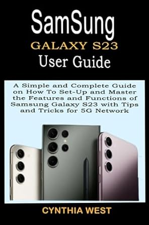 samsung galaxy s23 user guide a simple and complete guide on how to set up and master the features and