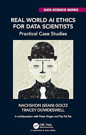 real world ai ethics for data scientists 1st edition nachshon goltz ,tracey dowdeswell 1032275057,