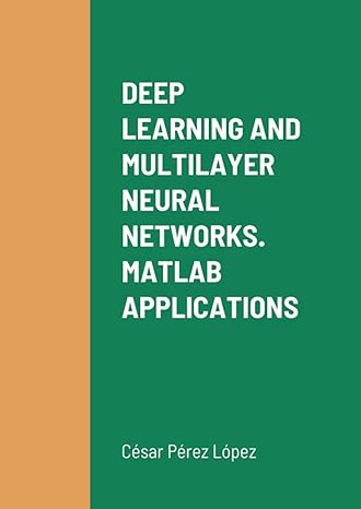 deep learning and multilayer neural networks matlab applications 1st edition perez 1471034704, 978-1471034701