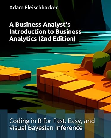 a business analysts introduction to business analytics coding in r for fast easy and visual bayesian