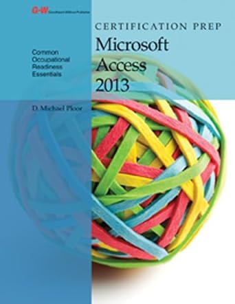 certification prep microsoft access 2013 3rd edition d michael ploor 163126155x, 978-1631261558