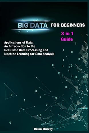 big data for beginners 3 in 1 guide an introduction to the concepts and tools for managing and analyzing