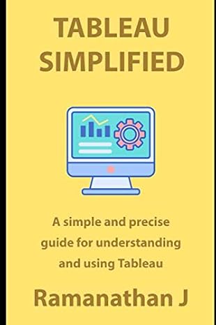 tableau simplified a simple and precise guide for understanding and using tableau 1st edition ramanathan