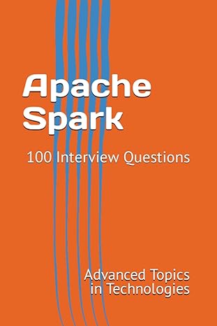 apache spark 100 interview questions 1st edition x y wang b0ch2nt8fr, 979-8860209275