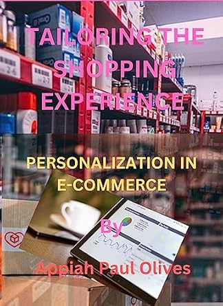 tailoring the shopping experience personalization in e commerce 1st edition appiah paul olives ,lucia duarte