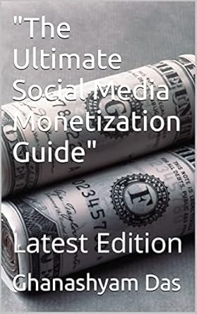 the ultimate social media monetization guide latest edition ghanashyam das b0bvzgrdv8