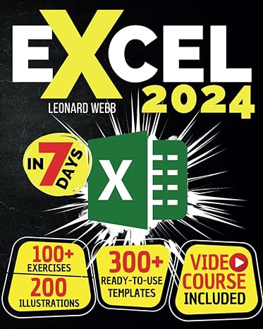 excel the easiest way to master microsoft excel in 7 days 200 clear illustrations and 100+ exercises in this