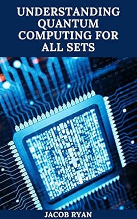 understanding quantum computing for all sets the essential and understanding guide to quantum computing for