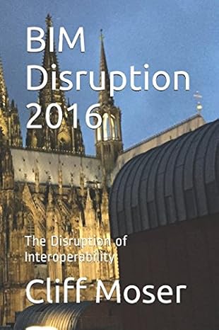 bim disruption 2016 the disruption of interoperability 1st edition cliff moser aia 1520295413, 978-1520295411