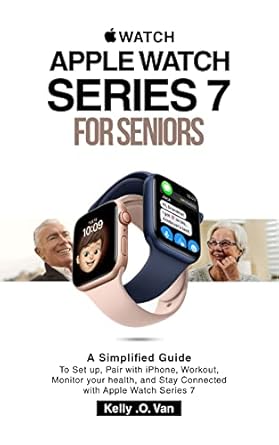 apple watch series 7 seniors a simplified guide to set up pair with iphone workout monitor your health and