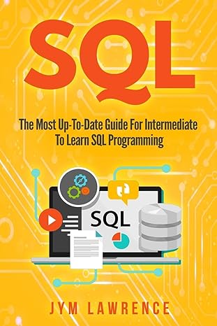 sql the most up to date guide for intermediate to learn sql programming 1st edition jym lawrence 1706681240,