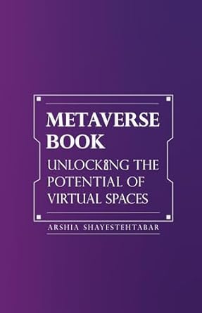 metaverse book unlocking the potential of virtual spaces 1st edition arshia shayestehtabar b0cp4jz8np,