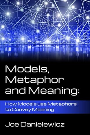 models metaphor and meaning how data models use metaphor to convey meaning 1st edition joe r danielewicz