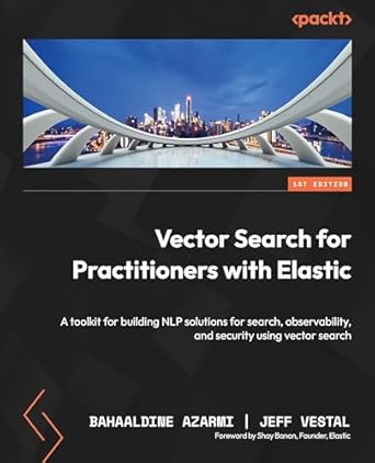 vector search for practitioners with elastic a toolkit for building nlp solutions for search observability