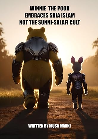 winnie the pooh embraces shia islam not the sunni salafi cult 1st edition musa makki b0cmhh9xnq,