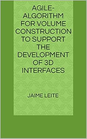 agile algorithm for volume construction to support the development of 3d interfaces 1st edition jaime leite