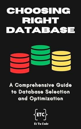 choosing the right database a comprehensive guide to make right database selection for your system 1st