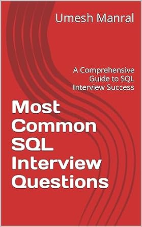 most common sql interview questions a comprehensive guide to sql interview success 1st edition umesh manral