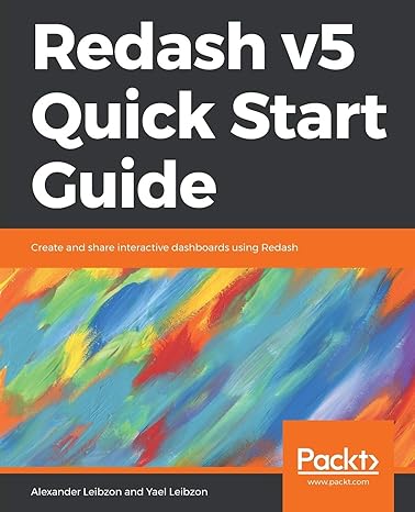 redash v5 quick start guide create and share interactive dashboards using redash 1st edition alexander