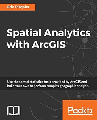 spatial analytics with arcgis 1st edition eric pimpler 1787122581, 978-1787122581